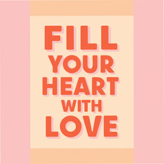 Fototapeta premium Fill Your Heart With Love Motivational Typography
