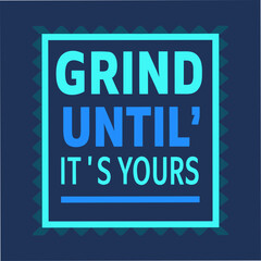 Fototapeta premium Grind Until Its Yours Motivational Typography