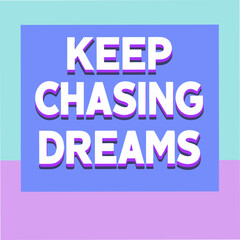Obraz premium Keep Chasing Dreams Motivational Typography