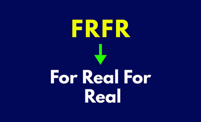 FRFR Meaning, For Real For Real