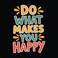 Motivational Quote Do What Makes You Happy with Colorful Lettering and Design Elements for Print on Demand Products and Positive Mindset Merchandise
