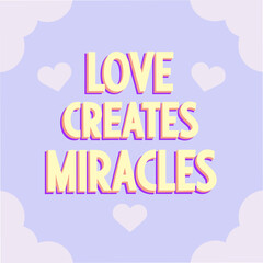 Fototapeta premium love creates miracles motivational typography