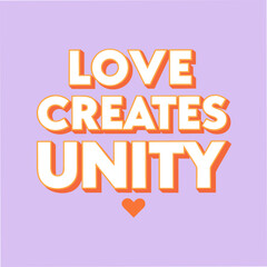 Fototapeta premium love creates unity motivational typography