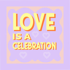 love is a celebration motivational typography