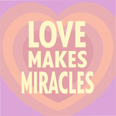 love makes miracles motivational typography