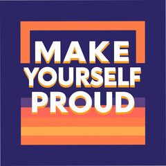 make yourself proud motivational typography