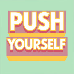 push yourself motivational typography
