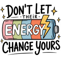 Dont Let Your Energy Change You Battery Illustration With Lightning Bolt graphic design