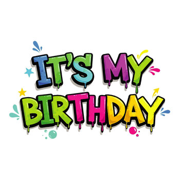 Colorful graphic with the words "It's My Birthday".