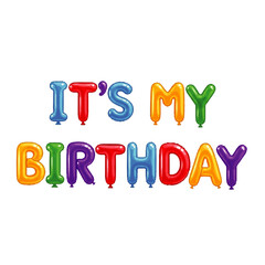Colorful balloon letters spelling out "It's My Birthday".