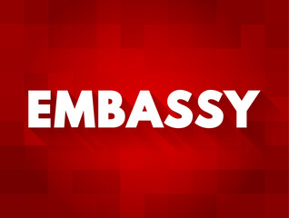 Embassy is the base for a country's diplomatic mission abroad, text concept background