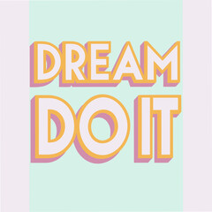 Dream It Do It Motivational Typography