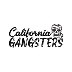 California Gangsters Vintage Streetwear T-Shirt Design, california gangsters, gangster t-shirt design, california streetwear, west coast gangster, gangster lifestyle shirt