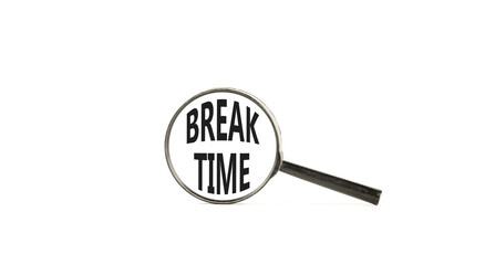 Break time symbol. Concept word Break time on beautiful magnifying glass. Beautiful white paper background. Black magnifying glass. Business break time concept. Copy space.