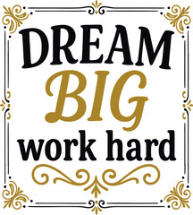 Dream Big Work Hard Motivational Quote T-Shirt