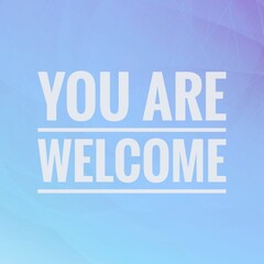 The polite phrase 'You Are Welcome' written in white capital letters on a soft blue and purple gradient background, team member, new member, welcome to the team, business 