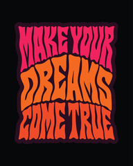 Psychedelic make your dreams come true text design with bold wavy lettering Illustration for T-shirt design