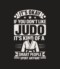 Funny Judo T-Shirt – It’s Okay If You Don’t Like Judo, Smart People Sport Anyway Quote Tee