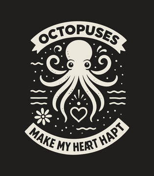 Octopuses Make My Heart Hapt &ndash; Funny Octopus Lover Graphic Tee