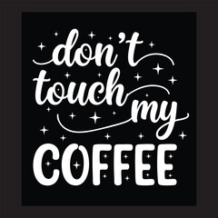 "Don't Touch My Coffee" - Humorous Coffee Lover Typography Design