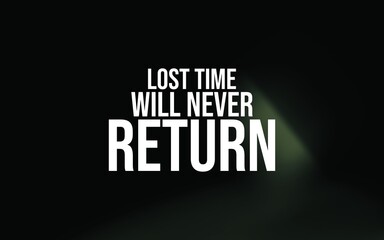 Time once lost is gone forever. Value every moment before it slips away.