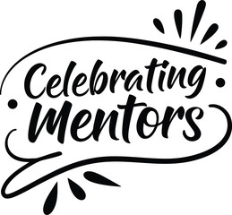 Vector art of celebrating mentors, a tribute to guidance and support with elegant typography and decorative elements