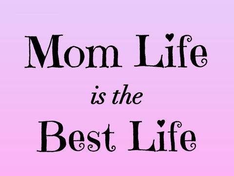 Mom Life is the Best Life Inspirational Quote with Hearts and Pink Background