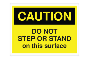 CAUTION Sign – Do Not Step or Stand Warning with Yellow Header and Black Text, Workplace Safety Signage for Fragile Surfaces and Equipment Protection, Transparent Background
