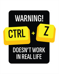 Warning Sign &ndash; CTRL + Z Doesn&rsquo;t Work in Real Life | Bold Tech-Inspired Humor Poster
