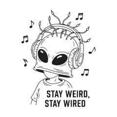 Alien Listening to Music with Headphones &ndash; "Stay Weird Stay Wired" Quote in Black and White Cartoon Style