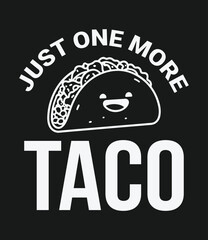 Just one more taco okay. taco t-shirt design, typography design.