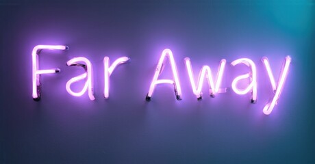 Bright purple neon sign displays words Far Away against gradient blue, black background. Simple, modern aesthetic.