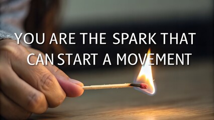 You Are The Spark That Can Start A Movement Inspirational Quote.