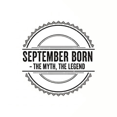 Obraz premium September Born - The Myth, The Legend graphic in black and white.