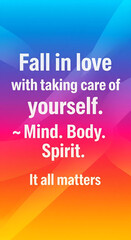 Inspiring quote urging self-care: Fall in love with taking care of yourself, mind, body, and spirit, it all matters