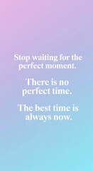 Motivational quote encouraging action, inspiring change, and embracing the present moment for personal growth and success