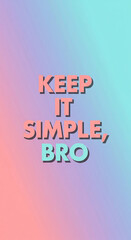 Motivational quote Keep It Simple, Bro with stylish font and vibrant gradient background for social media, branding, and design projects