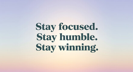 Motivational message: Stay focused, humble, and winning, a powerful affirmation for success and positive mindset.