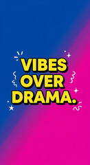 Stylish design with bold text saying 'Vibes Over Drama' on vibrant gradient background, perfect for social media content