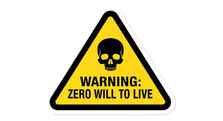 Skull warning sign with a bold message about zero will to live, perfect for edgy designs, safety, or dark humor