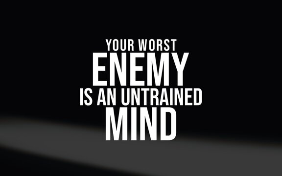 A motivational quote reminding us that an undisciplined mind can be our greatest enemy.
