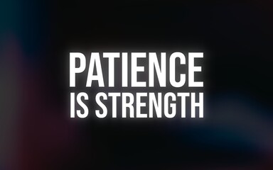A short wisdom quote reminding us that true strength lies in patience and endurance.