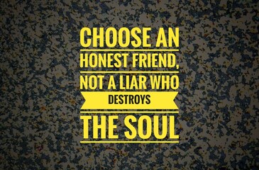 "Inspirational quote – Choose an honest friend, not a liar who destroys the soul. A reminder about the value of honesty, trust, and true friendship in life and personal growth."