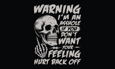 Warning I'm An Asshole If You Don't Want Your Feeling Hurt Back Off, Funny Anti-Social Attire T-Shirt Design