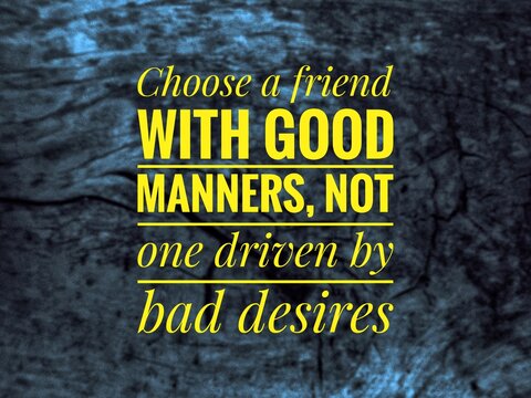  "Inspirational quote – Choose a friend with good manners, not one driven by bad desires. A reminder about the value of character, respect, and choosing positive influences in life."