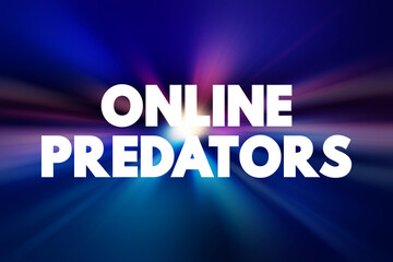 Online predators - individuals who commit sexual abuse that takes place on the Internet, text concept background