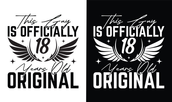 this guy is officially 18 years old original t shirt design