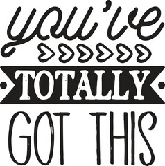 You've totally got thissvg vector illustration t-shirt design
