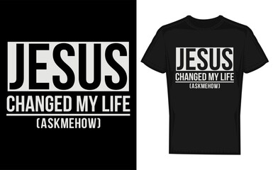 Inspirational christian message with a silhouette of jesus proclaiming jesus changed my life ask me how in a bold graphic style perfect for faith based apparel and merchandise