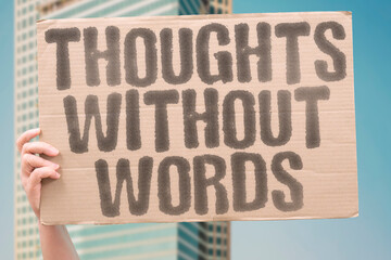“Thoughts Without Words” That moment when emotion bubbles but language fails to form.
THOUGHTS....